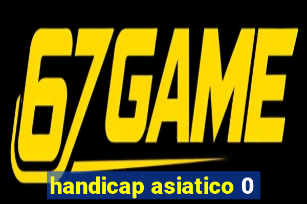 handicap asiatico 0